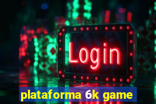 plataforma 6k game